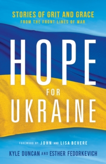 Hope for Ukraine : Stories of Grit and Grace from the Front Lines of War