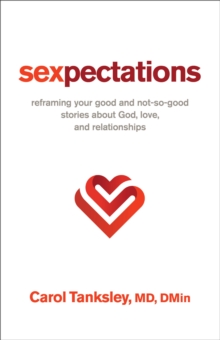 Sexpectations : Reframing Your Good and Not-So-Good Stories about God, Love, and Relationships