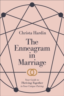 The Enneagram in Marriage : Your Guide to Thriving Together in Your Unique Pairing