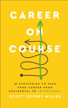 Career on Course : 10 Strategies to Take Your Career from Accidental to Intentional