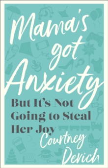 Mama's Got Anxiety : But It's Not Going to Steal Her Joy