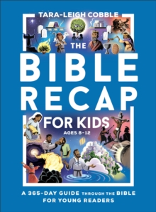 The Bible Recap for Kids : A 365-Day Guide through the Bible for Young Readers