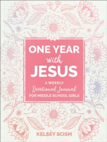 One Year with Jesus : A Weekly Devotional Journal for Middle School Girls