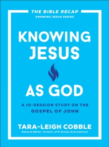 Knowing Jesus as God (The Bible Recap Knowing Jesus Series) : A 10-Session Study on the Gospel of John