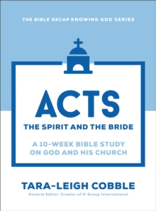 Acts (The Bible Recap Knowing God Series) : The Spirit And The Bride--a 10-Week Bible Study On God And His Church