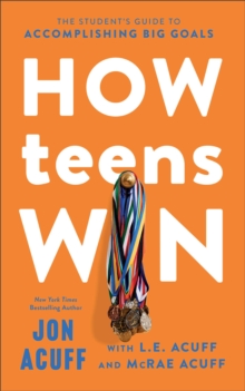 How Teens Win : The Student's Guide to Accomplishing Big Goals