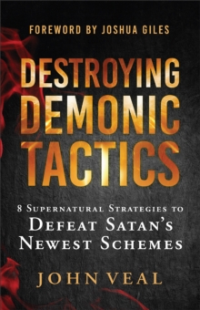 Destroying Demonic Tactics : 8 Supernatural Strategies to Defeat Satan's Newest Schemes