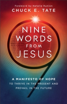 Nine Words From Jesus : A Manifesto Of Hope To Thrive In The Present And Prevail In The Future