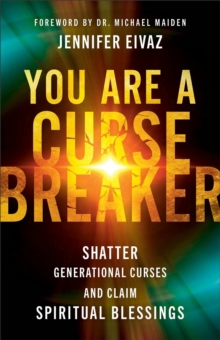 Baker Publishing Group You Are A Cursebreaker , Shatter Generational Curses And Claim Spiritual Blessings
