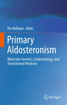 Primary Aldosteronism : Molecular Genetics, Endocrinology, and Translational Medicine