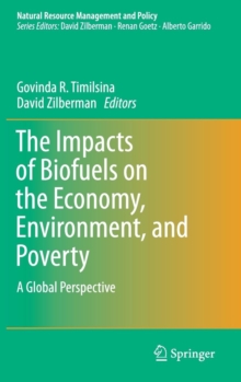The Impacts of Biofuels on the Economy, Environment, and Poverty : A Global Perspective, Hardback Book The Impacts of Biofuels on the Economy, Environment, and Poverty : A Global Perspective, Hardback Book