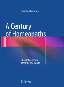 A Century of Homeopaths : Their Influence on Medicine and Health