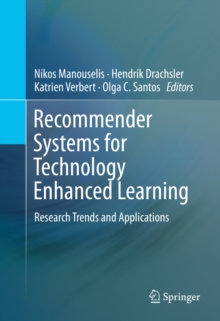 Recommender Systems for Technology Enhanced Learning : Research Trends and Applications