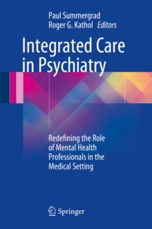 Integrated Care in Psychiatry : Redefining the Role of Mental Health Professionals in the Medical Setting