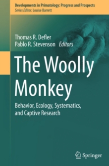 The Woolly Monkey : Behavior, Ecology, Systematics, and Captive Research