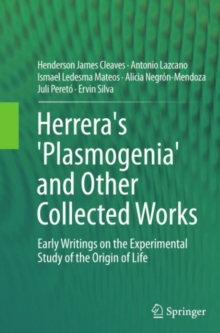 Herrera's 'Plasmogenia' and Other Collected Works : Early Writings on the Experimental Study of the Origin of Life