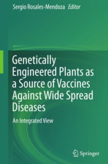 Genetically Engineered Plants as a Source of Vaccines Against Wide Spread Diseases : An Integrated View