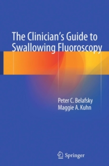 The Clinician's Guide to Swallowing Fluoroscopy