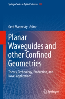 Planar Waveguides and other Confined Geometries : Theory, Technology, Production, and Novel Applications