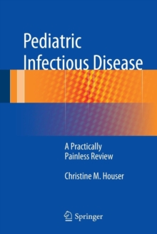 Pediatric Infectious Disease : A Practically Painless Review, Paperback / softback Book Pediatric Infectious Disease : A Practically Painless Review, Paperback / softback Book