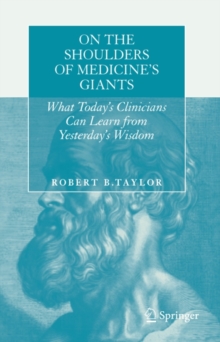 On the Shoulders of Medicine's Giants : What Today's Clinicians Can Learn from Yesterday's Wisdom