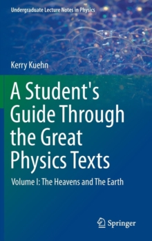 A Student's Guide Through the Great Physics Texts : Volume I: The Heavens and The Earth, Hardback Book A Student's Guide Through the Great Physics Texts : Volume I: The Heavens and The Earth, Hardback Book