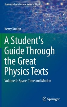 A Student's Guide Through the Great Physics Texts : Volume II: Space, Time and Motion, Hardback Book A Student's Guide Through the Great Physics Texts : Volume II: Space, Time and Motion, Hardback Book