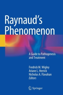 Raynaud's Phenomenon : A Guide to Pathogenesis and Treatment, Hardback Book Raynaud's Phenomenon : A Guide to Pathogenesis and Treatment, Hardback Book