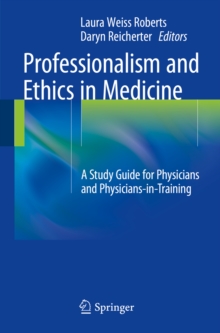 Professionalism and Ethics in Medicine : A Study Guide for Physicians and Physicians-in-Training