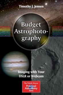 Budget Astrophotography : Imaging with Your DSLR or Webcam, Paperback Book Budget Astrophotography : Imaging with Your DSLR or Webcam, Paperback Book