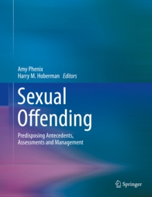 Sexual Offending : Predisposing Antecedents, Assessments and Management