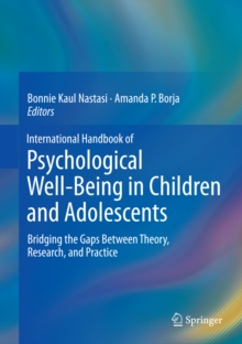 International Handbook of Psychological Well-Being in Children and Adolescents : Bridging the Gaps Between Theory, Research, and Practice