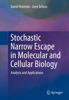 Stochastic Narrow Escape in Molecular and Cellular Biology : Analysis and Applications