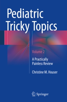 Pediatric Tricky Topics, Volume 2 : A Practically Painless Review