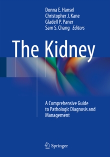 The Kidney : A Comprehensive Guide to Pathologic Diagnosis and Management