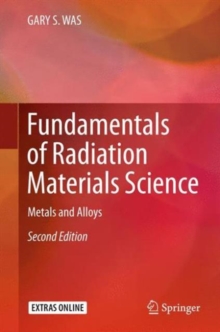 Fundamentals of Radiation Materials Science : Metals and Alloys