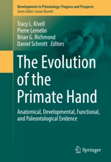 The Evolution of the Primate Hand : Anatomical, Developmental, Functional, and Paleontological Evidence