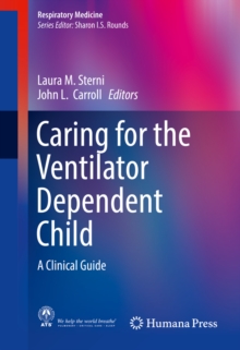 Caring for the Ventilator Dependent Child : A Clinical Guide