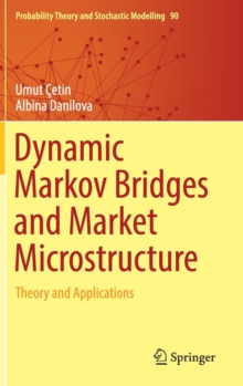 Dynamic Markov Bridges and Market Microstructure : Theory and Applications, Hardback Book Dynamic Markov Bridges and Market Microstructure : Theory and Applications, Hardback Book