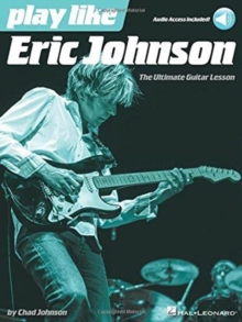 Play like Eric Johnson : The Ultimate Guitar Lesson Book