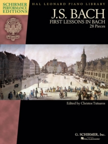J.S. Bach : First Lessons In Bach - 28 Pieces (Schirmer Performance Edition), Paperback / softback Book J.S. Bach : First Lessons In Bach - 28 Pieces (Schirmer Performance Edition), Paperback / softback Book