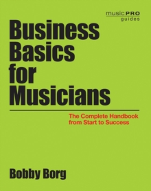Business Basics for Musicians : The Complete Handbook from Start to Success, Paperback / softback Book Business Basics for Musicians : The Complete Handbook from Start to Success, Paperback / softback Book