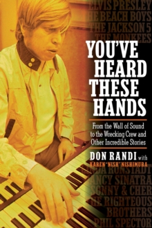 You've Heard These Hands : From the Wall of Sound to the Wrecking Crew and Other Incredible Stories, Hardback Book You've Heard These Hands : From the Wall of Sound to the Wrecking Crew and Other Incredible Stories, Hardback Book