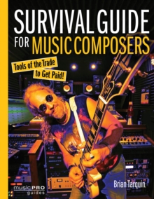 Survival Guide for Music Composers : Tools of the Trade to Get Paid!, Paperback / softback Book Survival Guide for Music Composers : Tools of the Trade to Get Paid!, Paperback / softback Book