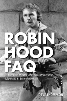 Robin Hood FAQ : All That's Left to Know About England's Greatest Outlaw and His Band of Merry Men, Paperback / softback Book Robin Hood FAQ : All That's Left to Know About England's Greatest Outlaw and His Band of Merry Men, Paperback / softback Book