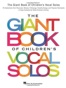 The Giant Book of Children's Vocal Solos : 76 Selections from Musicals, Movies, Folksongs, Novelty Songs, and Popular Standards