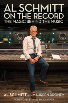 Al Schmitt on the Record : The Magic Behind the Music, Hardback Book Al Schmitt on the Record : The Magic Behind the Music, Hardback Book