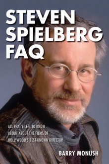 Steven Spielberg FAQ : All That's Left to Know About the Films of Hollywood's Best-Known Direct, Paperback Book Steven Spielberg FAQ : All That's Left to Know About the Films of Hollywood's Best-Known Direct, Paperback Book