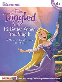 Tangled : It s Better When You Sing It - A Musical Exploration Storybook, Paperback Book Tangled : It s Better When You Sing It - A Musical Exploration Storybook, Paperback Book