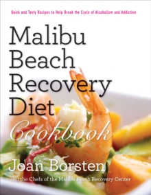 Malibu Beach Diet Recovery Cookbook : Quick and Tasty Recipes to Help Break the Cycle of Alcoholism and Addiction, Paperback / softback Book Malibu Beach Diet Recovery Cookbook : Quick and Tasty Recipes to Help Break the Cycle of Alcoholism and Addiction, Paperback / softback Book